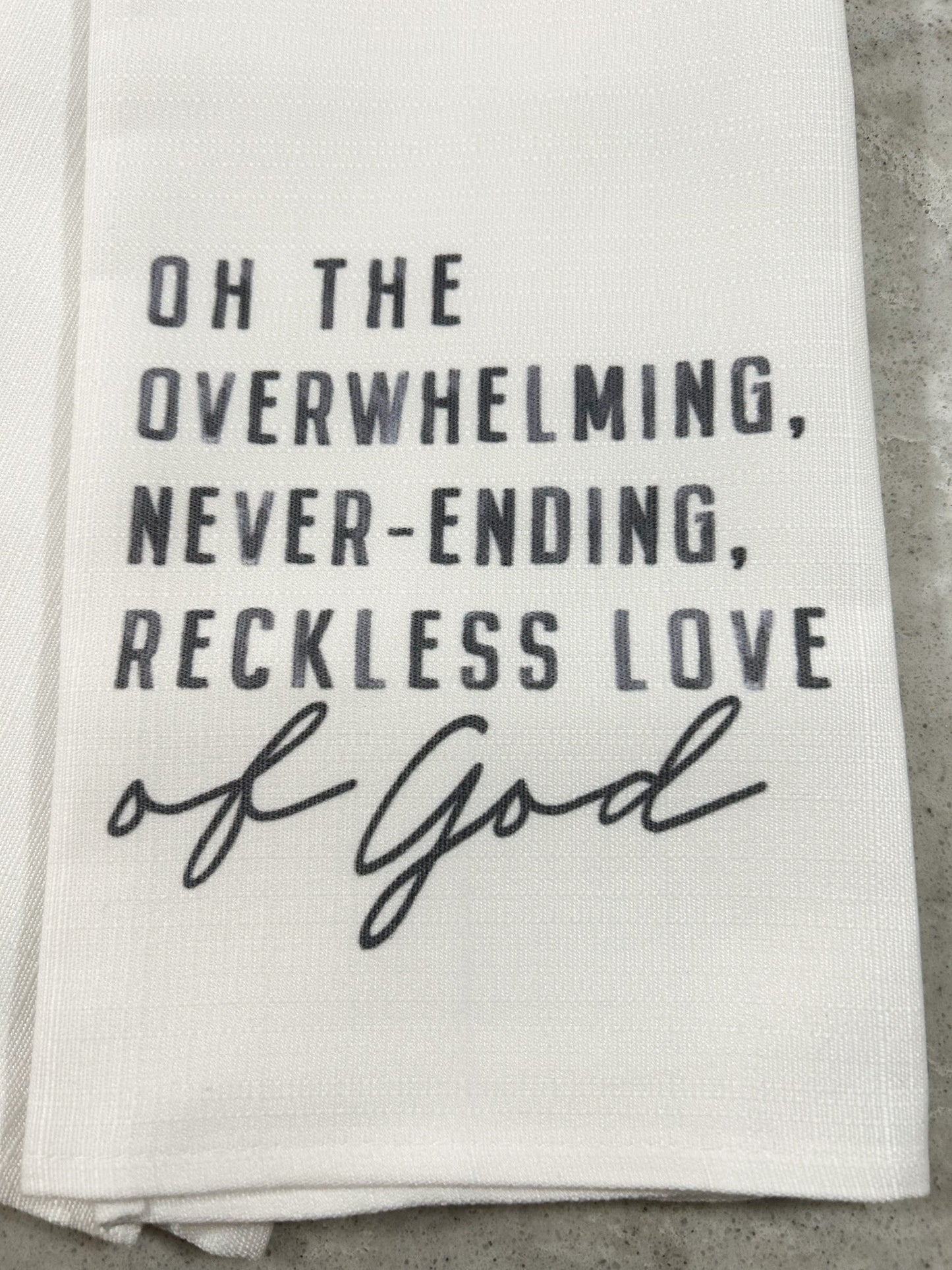 Faith Based Tea Towels Oh The Overwhelming Never Ending Reckless Love Of God